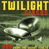 Twilight Circus - Dub From the Secret Vaults